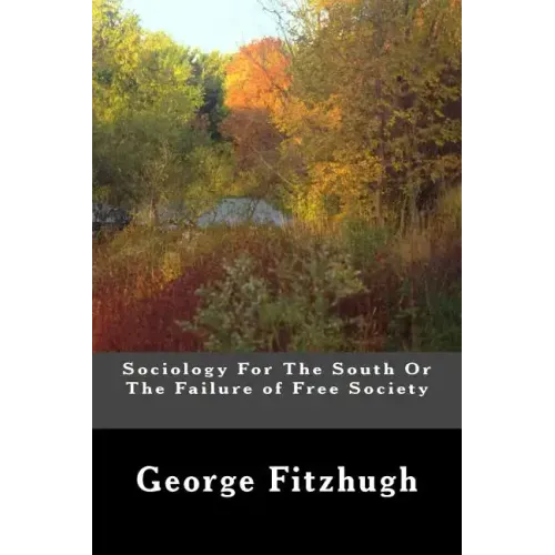 Sociology For The South Or The Failure of Free Society