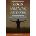 Good Morning Prayers: Self Help Prayers to help you finding the secret of happiness