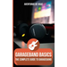 GarageBand Basics: The Complete Guide to GarageBand
