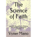 The Science of Faith: Scientific Persuasion To Enhance The Spiritual and Religious Conviction