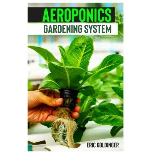 Aeroponics Gardening System: Easy Guide to Building Your Own Aeroponic Systems