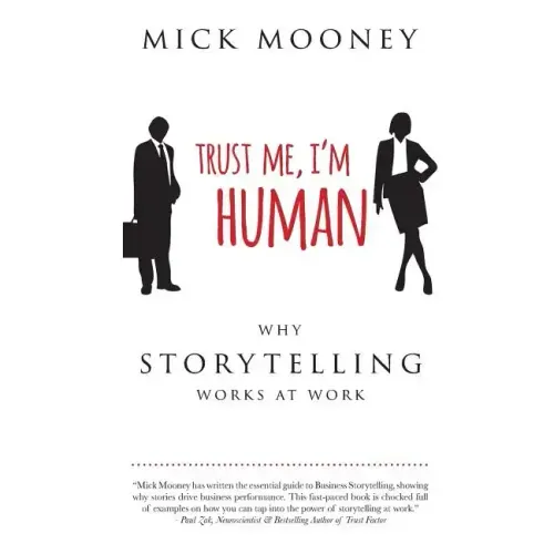 Trust Me I'm Human: Why Storytelling Works At Work