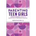 Parenting Teen Girls: A Positive Parenting Approach to Raising Healthy, Independent Daughters