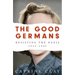 The Good Germans: Resisting the Nazis, 1933-1945