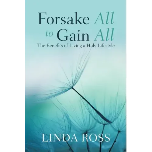 Forsake All to Gain All: The Benefits of Living a Holy Lifestyle