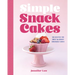 Simple Snack Cakes: 100 Recipes for Sweet & Savory Snackable Cakes