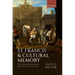 St Francis and Cultural Memory: The Franciscans and English National Identity from Chaucer to the Gothic