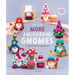 More Amigurumi Gnomes: Crochet Bright & Happy Gnomes