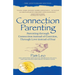 Connection Parenting: Parenting Through Connection Instead of Coercion, Through Love Instead of Fear