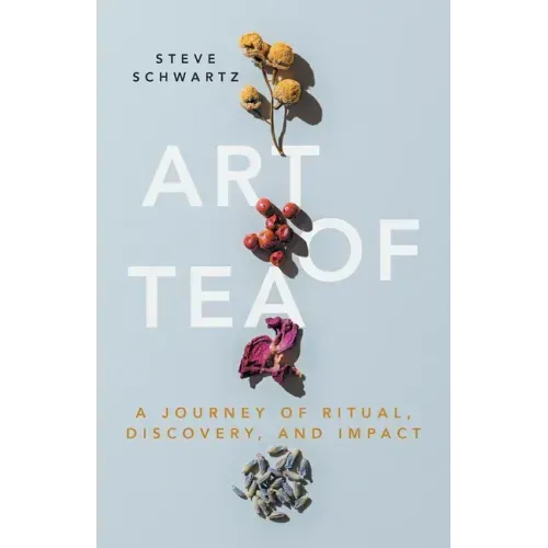 Art of Tea: A Journey of Ritual, Discovery, and Impact