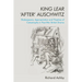 King Lear 'After' Auschwitz: Shakespeare, Appropriation and Theatres of Catastrophe in Post-War British Drama