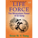 Life Force: The Miraculous Power of Qi Gong