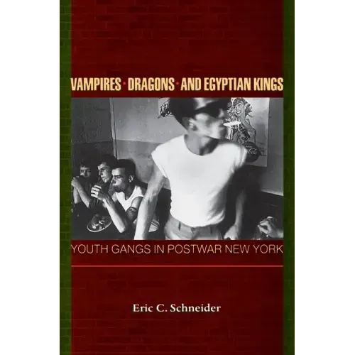 Vampires, Dragons, and Egyptian Kings: Youth Gangs in Postwar New York