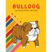 Bulldog Coloring Book: Color And Learn Bulldog Activity Book - Simple Illustrated Facts About Bulldogs - Motivational Words - Funny Dogs Cartoon Shape