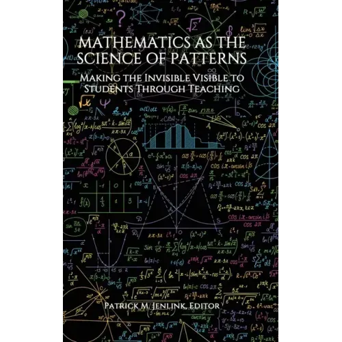 Mathematics as the Science of Patterns: Making the Invisible Visible to Students Through Teaching