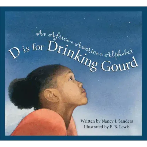 D Is for Drinking Gourd: An African American Alphabet