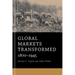 Global Markets Transformed: 1870-1945