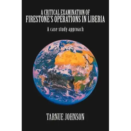 A Critical Examination of Firestone's Operations in Liberia: A case study approach
