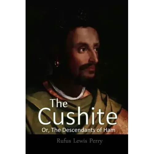 The Cushite, Or, The Descendants Of Ham