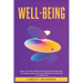 Well-being: Unlock Your Inner Potential and Achieve Optimal Well-being: The Ultimate Guide to Self-Care, Mindfulness and Happiness for a Fulfilling Li