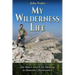 My Wilderness Life: One Man's Search for Meaning in Montana's Backcountry