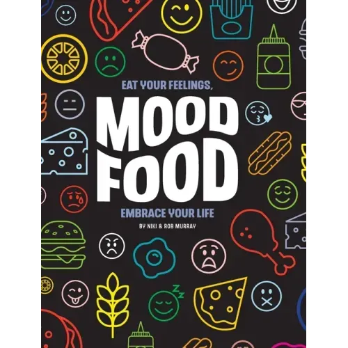 Mood Food: Eat Your Feelings, Embrace Your Life