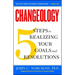 Changeology: 5 Steps to Realizing Your Goals and Resolutions
