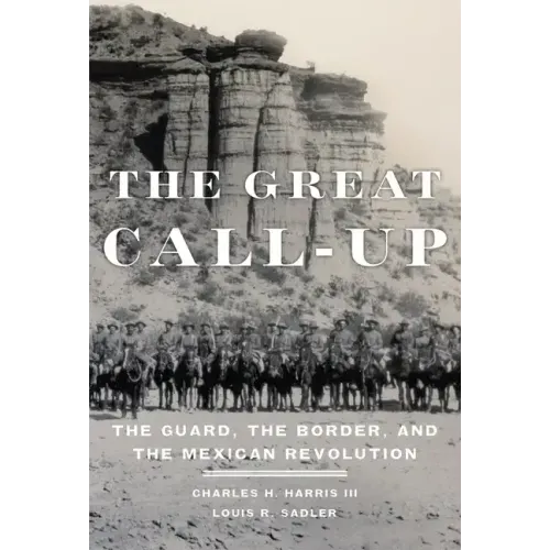 The Great Call-Up: The Guard, the Border, and the Mexican Revolution
