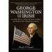 George Washington and the Irish: Incredible Stories of the Irish Spies, Soldiers, and Workers Who Helped Free America