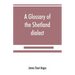 A glossary of the Shetland dialect