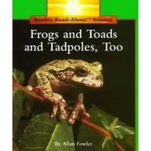 Frogs and Toads and Tadpoles, Too (Rookie Read-About Science: Animals)