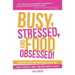 Busy, Stressed, and Food Obsessed!: Calm Down, Ditch Your Inner-Critic Bitch, and Finally Figure Out What Your Body Needs to Thrive