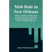 Mob Rule in New Orleans: Robert Charles and His Fight to Death, the Story of His Life, Burning Human Beings Alive, Other Lynching Statistics