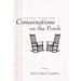 Conversations on the Porch: Ancient Voices-Contemporary Wisdom