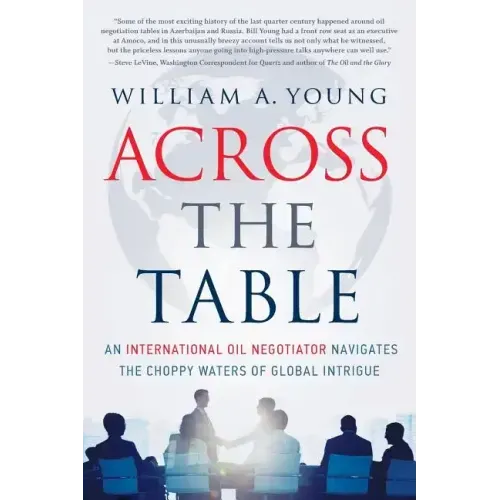 Across the Table: An International Oil Negotiator Navigates the Choppy Waters of Global Intrigue