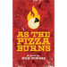 As the Pizza Burns