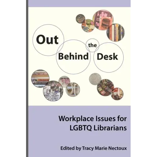 Out Behind the Desk: Workplace Issues for Lgbtq Librarians