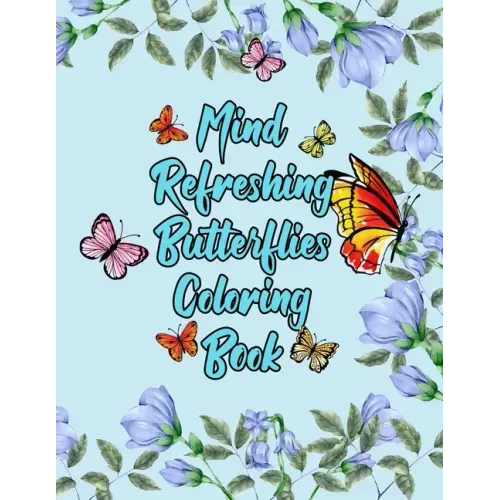Mind Refreshing Butterflies Coloring Book: Fantasy Fancy and Nature Butterflies with Mandala Design Adult Coloring Book