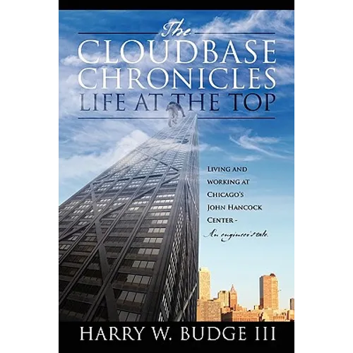 The Cloudbase Chronicles - Life at the Top: Living and Working at Chicago's John Hancock Center - An Engineer's Tale