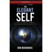 The Elegant Self, A Radical Approach to Personal Evolution for Greater Influence in Life
