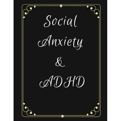 Social Anxiety and ADHD Workbook: Ideal and Perfect Gift for Social Anxiety and ADHD Workbook Best gift for You, Parent, Wife, Husband, Boyfriend, Gir