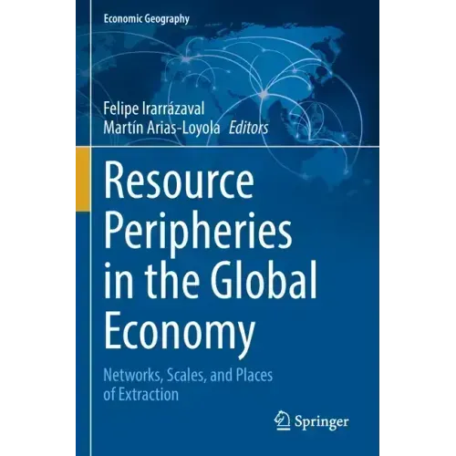Resource Peripheries in the Global Economy: Networks, Scales, and Places of Extraction
