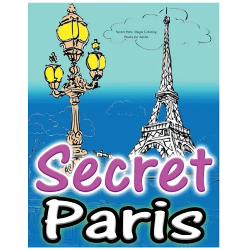 Secret Paris: Magic Coloring Books for Adults: Colouring Your Way to Calm: A View of Funny Parisian Cats and Other Adorable Animals.