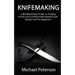 Knifemaking: A Bladesmithing Guide on Forging Knives and Crafting Knife Sheaths with Simple Tools for Beginners