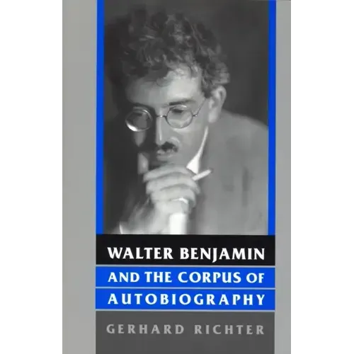 Walter Benjamin and the Corpus of Autobiography