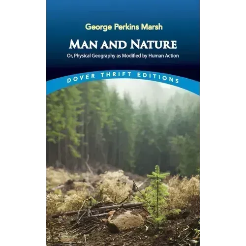 Man and Nature: Or, Physical Geography as Modified by Human Action