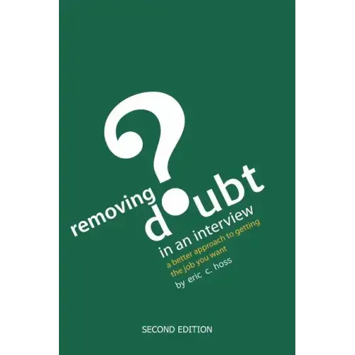 Removing Doubt in an Interview: A Better Approach to Getting the Job You Want