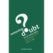 Removing Doubt in an Interview: A Better Approach to Getting the Job You Want