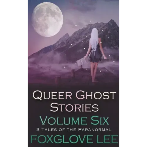 Queer Ghost Stories Volume Six: 3 Tales of the Paranormal