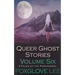 Queer Ghost Stories Volume Six: 3 Tales of the Paranormal